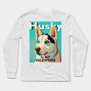 Husky is my valentine Long Sleeve T-Shirt